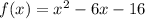 f(x) =  {x}^{2}  - 6x - 16