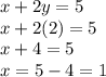 x+2y=5\\x+2(2)=5\\x+4=5\\x=5-4=1