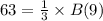 63 =\frac{1}{3} \times B(9)