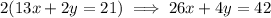 2(13x+2y=21) \implies 26x+4y=42