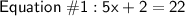 \mathsf{Equation\ \#1: 5x+2=22}