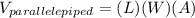 V_{parallelepiped}=(L)(W)(A)