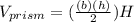 V_{prism}=(\frac{(b)(h)}{2})H