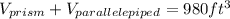 V_{prism}+V_{parallelepiped}=980 ft^{3}