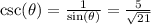 \csc(\theta)=\frac{1}{\sin(\theta)}=\frac{5}{\sqrt{21}}