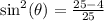 \sin^2(\theta)=\frac{25-4}{25}