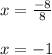 x=\frac{-8}{8} \\\\x=-1