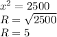 x^{2} =2500\\R=\sqrt{2500} \\R=5