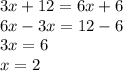 3x+12=6x+6\\6x-3x=12-6\\3x=6\\x=2