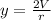 y = \frac{2V}{r}