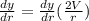 \frac{dy}{dr}  = \frac{dy}{dr} (\frac{2V}{r})