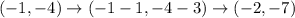 ( - 1,-4)\to( - 1-1,-4-3)\to ( - 2,-7)