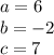 a=6\\b=-2\\c=7