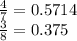 \frac {4} {7} = 0.5714\\\frac {3} {8} = 0.375