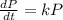 \frac{dP}{dt}=kP