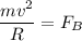 \dfrac{mv^2}{R} = F_B