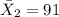 \bar X_2 =91