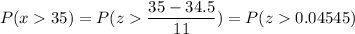 P( x  35) = P( z  \displaystyle\frac{35 - 34.5}{11}) = P(z  0.04545)
