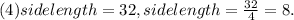 (4) sidelength = 32, sidelength = \frac{32}{4} = 8.