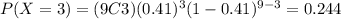 P(X=3)=(9C3)(0.41)^3 (1-0.41)^{9-3}=0.244