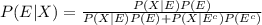 P(E|X)=\frac{P(X|E)P(E)}{P(X|E)P(E)+P(X|E^{c})P(E^{c})}