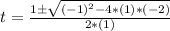 t= \frac{1\pm \sqrt{(-1)^2 - 4*(1)*(-2)}}{2*(1)}