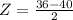 Z = \frac{36 - 40}{2}