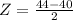 Z = \frac{44 - 40}{2}