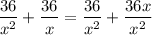 $\frac{36}{x^{2}}+\frac{36}{x}=\frac{36}{x^{2}}+\frac{36 x}{x^{2}}