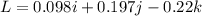 L = 0.098 i+0.197 j-0.22k