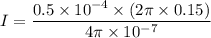 I= \dfrac{0.5\times 10^{-4}\times (2\pi \times 0.15)}{4\pi \times 10^{-7}}