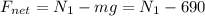 F_{net}=N_1-mg=N_1-690