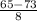 \frac{65-73}{8}