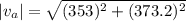|v_{a}|=\sqrt{(353)^2+(373.2)^2}