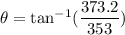 \theta=\tan^{-1}(\dfrac{373.2}{353})
