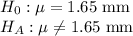 H_{0}: \mu = 1.65\text{ mm}\\H_A: \mu \neq 1.65\text{ mm}