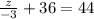 \frac{z}{-3} + 36 = 44\\