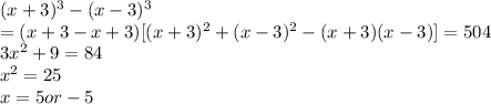(x+3)^3-(x-3)^3\\= (x+3-x+3)[(x+3)^2+(x-3)^2-(x+3)(x-3)] = 504\\3x^2+9=84\\x^2 = 25\\x = 5 or -5