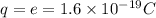 q=e=1.6\times 10^{-19} C