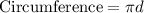 \text{Circumference}=\pi d