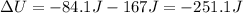 \Delta U=-84.1J-167J=-251.1J