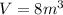 V=8m^{3}