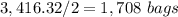 3,416.32/2=1,708\ bags