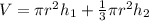 V=\pi r^{2}h_1+\frac{1}{3}\pi r^{2}h_2