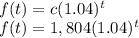 \\f(t)=c(1.04)^t\\f(t)=1,804(1.04)^t\\