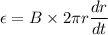 \epsilon=B\times2\pi r\dfrac{dr}{dt}