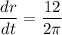 \dfrac{dr}{dt}=\dfrac{12}{2\pi}