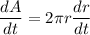 \dfrac{dA}{dt}=2\pi r\dfrac{dr}{dt}