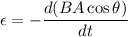 \epsilon=-\dfrac{d(BA\cos\theta)}{dt}