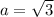 a = \sqrt{3}